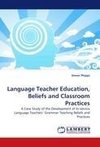 Language Teacher Education, Beliefs and Classroom Practices