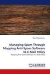 Managing Spam Through Mapping Anti-Spam Software to E-Mail Policy