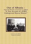 Out of Albania - A True Account of a WWII Underground Rescue Mission