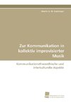 Zur Kommunikation in kollektiv improvisierter Musik