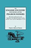 The English Ancestry and Homes of the Pilgrim Fathers Who Came to Plymouth on the Mayflower in 1620 and the Fortune in 1621 and the Anne and the Littl