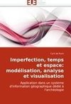 Imperfection, temps et espace: modélisation, analyse et visualisation