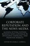 Carroll, C: Corporate Reputation and the News Media