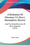 A Dictionary Of Chemistry V3, Part 1, Haemaphein-Mysorin