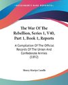 The War Of The Rebellion, Series 1, V40, Part 1, Book 1, Reports