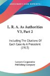 L. R. A. As Authorities V3, Part 2