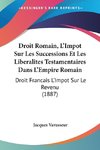 Droit Romain, L'Impot Sur Les Successions Et Les Liberalites Testamentaires Dans L'Empire Romain