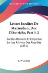 Lettres Inedites De Maximilien, Duc D'Autriche, Part 1-2