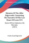 Memoirs Of The Abbe Edgeworth, Containing His Narrative Of The Last Hours Of Louis XVI