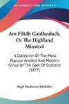 Am Filidh Gaidhealach, Or The Highland Minstrel