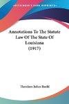 Annotations To The Statute Law Of The State Of Louisiana (1917)