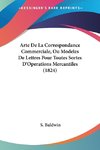 Arte De La Correspondance Commerciale, Ou Modeles De Lettres Pour Toutes Sortes D'Operations Mercantiles (1824)