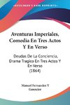 Aventuras Imperiales, Comedia En Tres Actos Y En Verso