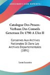 Catalogue Des Proces-Verbaux Des Conseils Generaux De 1790 A L'An II