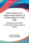 Coleccion De Leyes Y Disposiciones Relativas Al Credito Publico V2, 1850-1883