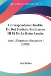 Correspondance Inedite Du Roi Frederic-Guillaume III Et De La Reine Louise