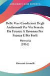 Delle Vere Condizioni Degli Andamenti Per Via Ferrata Da Firenze A Ravenna Per Faenza E Per Forli