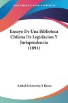 Ensayo De Una Biblioteca Chilena De Legislacion Y Jurisprudencia (1891)