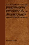 Man's Strength And Woman's Beauty A Treatise On The Physical Life Of Both Sexes Embracing The Royal Road To Life, Love, And Longevity Including An Outline Of How Human Life Begins; Its Growth And Expansion In Youth; Its Perfection Under The Laws Of Love;