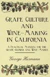 Grape Culture and Wine-Making in California - A Practical Manual for the Grape-Grower and Wine-Maker