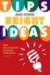 Tips and Other Bright Ideas for Secondary School Libraries