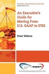 An Executive's Guide for Moving from Us GAAP to Ifrs