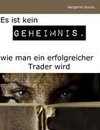 Es ist kein Geheimnis, wie man ein erfolgreicher Trader wird