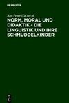 Norm, Moral und Didaktik - Die Linguistik und ihre Schmuddelkinder