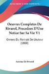 Oeuvres Completes De Rivarol, Precedees D'Une Notice Sur Sa Vie V1