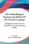 Ahn-Oehlschlaeger's Pronouncing Method Of The German Language