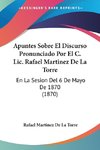 Apuntes Sobre El Discurso Pronunciado Por El C. Lic. Rafael Martinez De La Torre