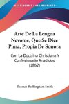 Arte De La Lengua Nevome, Que Se Dice Pima, Propia De Sonora