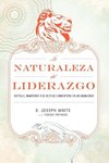 La Naturaleza del Liderazgo = The Nature of Leadership