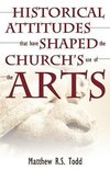 Historical Attitudes That Have Shaped the Church's Use of the Arts