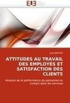 ATTITUDES AU TRAVAIL DES EMPLOYÉS ET SATISFACTION DES CLIENTS