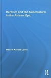 Deme, M: Heroism and the Supernatural in the African Epic