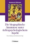 Die biografische Anamnese unter tiefenpsychologischem Aspekt