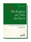 Mit Kranken am Tisch des Herrn. Sonntägliche Kommunionfeiern Lesejahr B