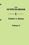 The Scotch-Irish, or The Scot in North Britain, North Ireland, and North America. In Two Volumes. Volume I