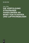 Die Verfolgung strafbarer Handlungen an Bord von Schiffen und Luftfahrzeugen