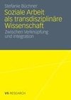 Soziale Arbeit als transdiziplinäre Wissenschaft