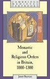 Monastic and Religious Orders in Britain, 1000 1300