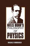 Niels Bohr's Philosophy of Physics