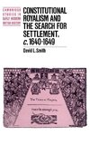 Constitutional Royalism and the Search for Settlement, C.1640 1649