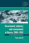 Government, Industry and Rearmament in Russia, 1900 1914