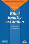 Bibel kreativ erkunden - Lernwege für die Praxis