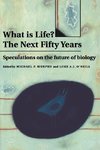 What Is Life? the Next Fifty Years