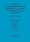 A synthesis of Antiquarian Observation and Archaeological Excavation at Dorchester-on-Thames, Oxfordshire