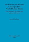 The Maritime and Riverine Landscape of the West of Roman Britain