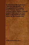 Architectural Wrought-Iron - Ancient And Modern - A Compilation Of Examples From Various Sources, Of German, Swiss, Italian, French, English And American Iron-Work From Medieval Times Down To The Present Day.